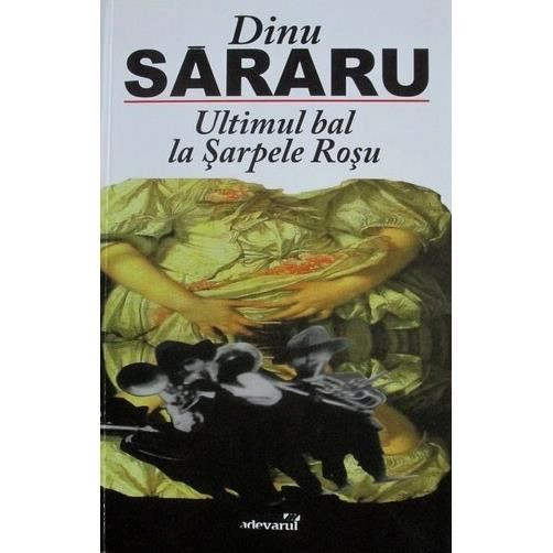 North America Inferior Release Carte Dinu Sararu - Ultimul Bal La Sarpele Rosu | arhiva Okazii.ro