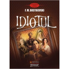 Idiotul - Feodor Mihailovici Dostoievski