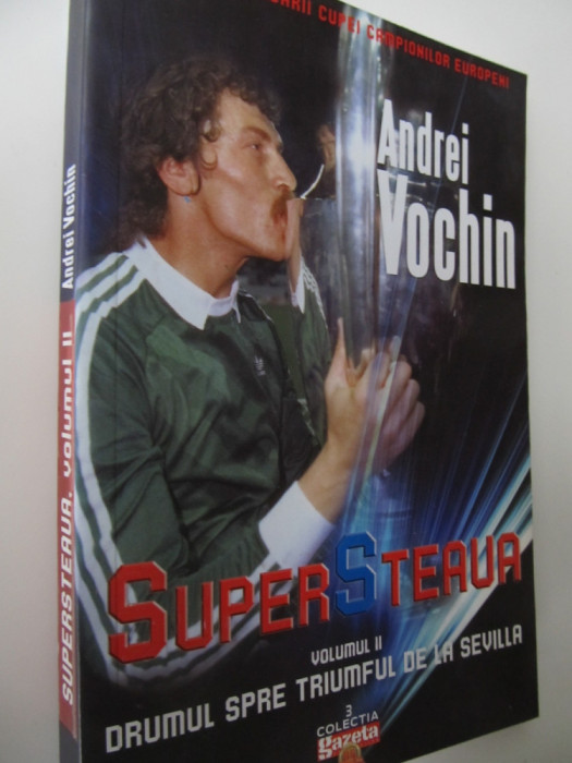 Super Steaua (vol. 2) - Drumul spre triumful de la Sevilla - Andrei Vochin
