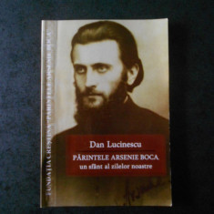 DAN LUCINESCU - PARINTELE ARSENIE BOCA, UN SFANT AL ZILELOR NOASTRE