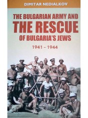 The Bulgarian Army and the Rescue of Bulgaria&#039;s Jews (1941-1944) [2021, 180 ill.] armata bulgara salvarea evreilor Holocaust evrei lumea iudaica WWII