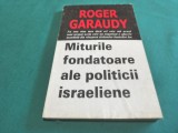 MITURI FONDATOARE ALE POLITICII ISRAELIENE * ROGER GARAUDY * 1998 * 4 3 5