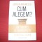 Cum alegem? Un portret al democratiei pe intelesul tuturor - Catalin Avramescu