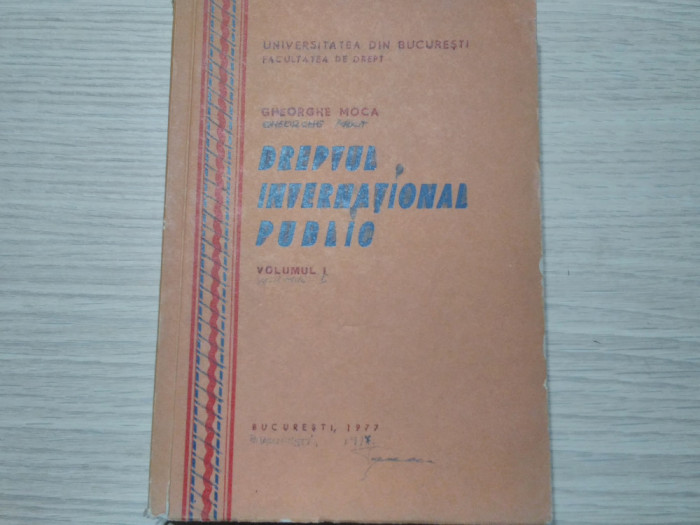 DREPTUL INTERNATIONAL PUBLIC - Vol. 1 - Gheorghe Moca - 1977, 287 p..