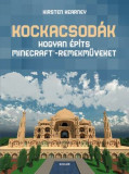 Kockacsod&aacute;k &ndash; Hogyan &eacute;p&iacute;ts Minecraft&reg;-remekműveket - Kirsten Kearney