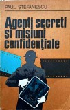 Agenti Secreti si Misiuni Confidentiale - Paul Stefanescu, Editura Militara, 1978, Carte Politista, Limba Romana