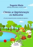 Omnia se imprieteneste cu mancarea - Eugenia Maria, Editura Tana Cart