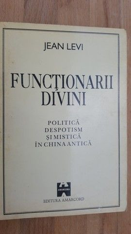 Functionarii divini- Politica,despotism si misticism in china antica Jean Levi