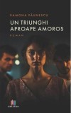 Un triunghi aproape amoros - Ramona Paunescu - Creator-Libris