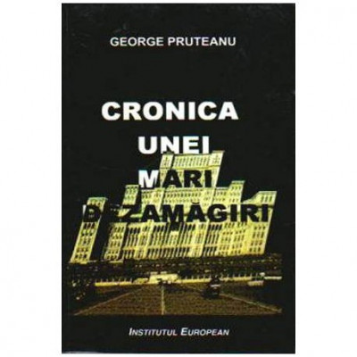 George Pruteanu - Cronica unei mari dezamagiri ( Politica intre &amp;bdquo;Da&amp;rdquo; si &amp;bdquo;Nem&amp;rdquo;) - O istorie mediatica - 108021 foto