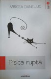 Pisica Rupta - Mircea Daneliuc - Roman, Editura Adenium, 2013, 438 pagini