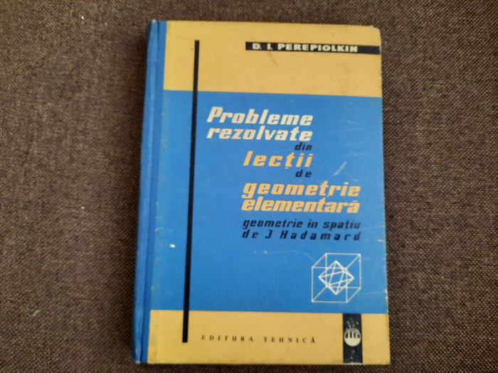 D. I. Perepiolkin -Probleme rezolvate din lectii de geometrie elemenara 1