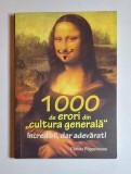 1000 de erori din &bdquo;cultura generală&rdquo;. Incredibil, dar adevărat! &ndash; Aut. Christa P&ouml;ppelmann, Trad. Iulia Ionescu, Ed. ALL