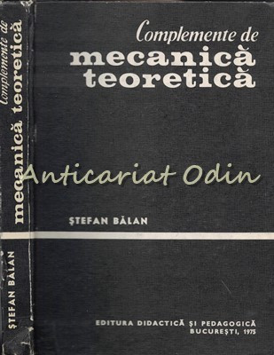 Complemente De Mecanica Teoretica - Stefan Balan - Tiraj: 2415 Exemplare foto
