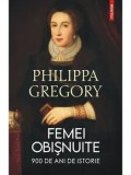 Femei obisnuite. 900 de ani de istorie/Philippa Gregory, Polirom