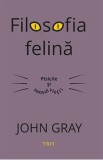 Filosofia felina. Pisicile si sensul vietii - John Gray