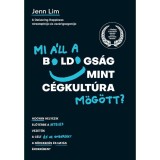 Mi &aacute;ll a boldogs&aacute;g mint c&eacute;gkult&uacute;ra m&ouml;g&ouml;tt? - Hogyan helyezik előt&eacute;rbe a hiteles vezetők a c&eacute;lt &eacute;s az embereket a n&ouml;veked&eacute;s &eacute;s hat&aacute;s &eacute;rdek&eacute;ben? - Jenn