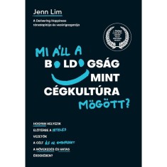 Mi &aacute;ll a boldogs&aacute;g mint c&eacute;gkult&uacute;ra m&ouml;g&ouml;tt? - Hogyan helyezik előt&eacute;rbe a hiteles vezetők a c&eacute;lt &eacute;s az embereket a n&ouml;veked&eacute;s &eacute;s hat&aacute;s &eacute;rdek&eacute;ben? - Jenn