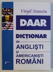 DAAR - DICTIONAR DE ANGLISTI SI AMERICANISTI ROMANI ED. a - II - a REVAZUTA SI ADAUGITA de VIRGIL STANCIU , 2015 foto