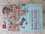 Mark Mazower - Balcanii de la sfarsitul Bizantului pana azi
