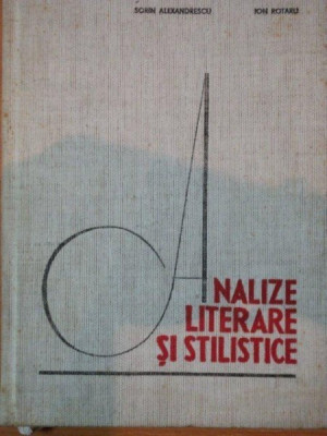 ANALIZE LITERARE SI STILISTICE- SORIN ALEXANDRESCU SI ION ROTARU, BUC.1967 foto