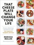That Cheese Plate Will Change Your Life: The Cheese by Numbers Guide to Self-Care