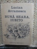 LUCIAN AVRAMESCU - BUNA SEARA, IUBITO