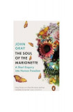 The Soul of the Marionette : A Short Enquiry into Human Freedom - Paperback brosat - John Gray - Penguin Books Ltd
