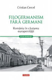 Filogermanism fara germani. Romania in cautarea europenitatii - Cristian Cercel