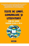 Teste de limba, comunicare si literatura - Clasa 4 - Ghid de lucru - Dorina Apetrei, Antonina Bliort, Emil Munteanu, Gabriela Petrache, Lavinia Ungure
