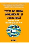 Teste de limba, comunicare si literatura - Clasa 4 - Ghid de lucru - Dorina Apetrei, Antonina Bliort, Emil Munteanu, Gabriela Petrache, Lavinia Ungure