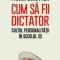Cum sa fii dictator. Cultul personalitatii in secolul XX, Frank Dikotter