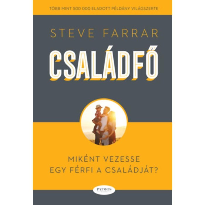 Csal&aacute;dfő - Mik&eacute;nt vezesse egy f&eacute;rfi a csal&aacute;dj&aacute;t? - Steve Farrar