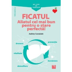 Ficatul. Aliatul cel mai bun pentru o stare perfecta! - Audrey Carsalade
