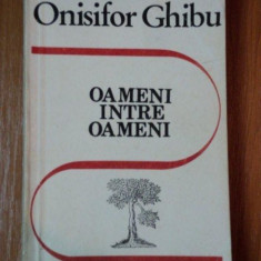 OAMENI INTRE OAMENI de ONISIFOR GHIBU, BUC. 1990