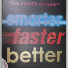 SMARTER , FASTER , BETTER , THE SECRETS OF BEING PRODUCTIVE by CHARLES DUHIGG , 2016