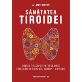 Sanatatea tiroidei. Cum sa-ti recapeti pofta de viata fara stari de oboseala, confuzie, greutate - Amy Myers