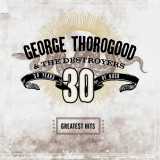 George Thorogood The Destroyers Greatest Hits: 30 Years Of Rock (cd)