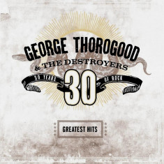 George Thorogood The Destroyers Greatest Hits: 30 Years Of Rock (cd)