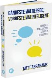 Gandeste mai repede, vorbeste mai inteligent. Cum sa fii spontan cand esti pus in dificultate/Matt Abrahams