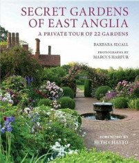 Secret Gardens of East Anglia, Hardcover/Barbara Segall foto