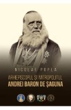 Arhiepiscopul si mitropolitul Andrei Baron de Saguna - Nicolae Popea
