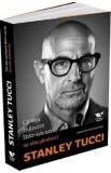 Ce-am mancat intr-un an (si alte ganduri) - Stanley Tucci