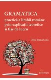 Gramatica practica a limbii romane prin explicatii teoretice si fise de lucru - Delia Ioana Sima