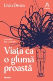 Viața ca o glumă proastă - Liviu Ornea