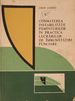 COMBATEREA INSTABILITATII PAMANTURILOR IN PRACTICA LUCRARILOR DE IMBUNATATIRI FUNCIARE-DRON ANDREI foto