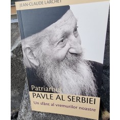 Patriarhul Pavle al Serbiei, un sfant al vremurilor noastre - Jean Claude Larchet