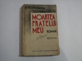 MOARTEA FRATELUI MEU (roman) - G. M. Vladescu - Bucuresti editura Cugetarea