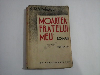 MOARTEA FRATELUI MEU (roman) - G. M. Vladescu - Bucuresti editura Cugetarea foto
