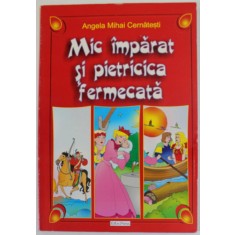 MIC IMPARAT SI PIETRICICA FERMECATA de ANGELA MIHAI CERNATESTI , ilustratii de AURELIAN RATIS , 2007